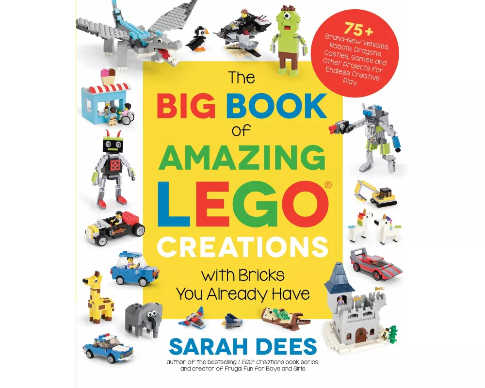 The Big Book of Amazing LEGO Creations with Bricks You Already Have
