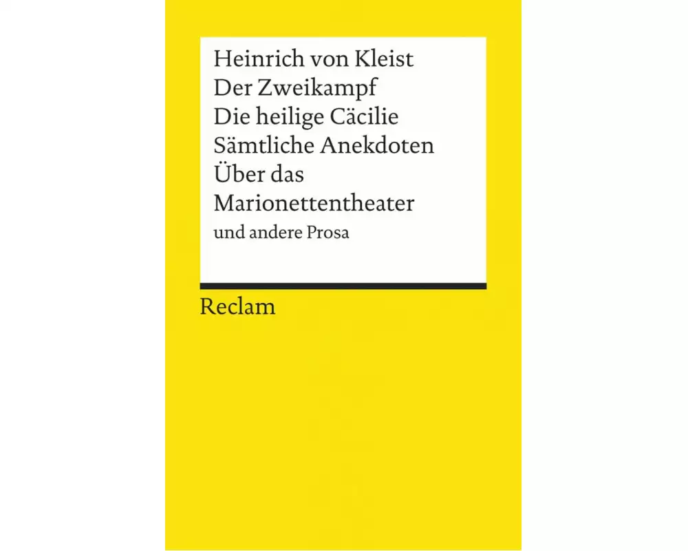 Der Zweikampf. Die heilige Cäcilie. Sämtliche Anekdoten. Über das Marionettentheater u.a. Prosa