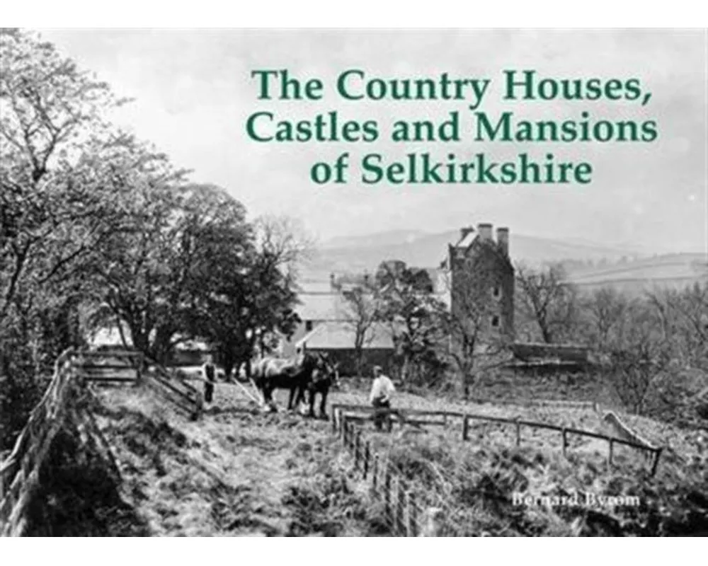 The Country Houses, Castles and Mansions of Selkirkshire