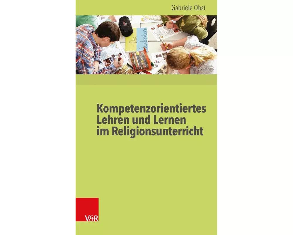 Kompetenzorientiertes Lehren und Lernen im Religionsunterricht