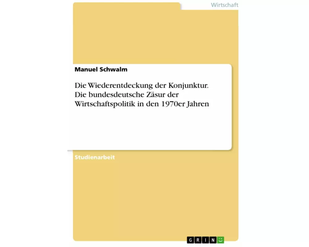 Die Wiederentdeckung der Konjunktur. Die bundesdeutsche Zäsur der Wirtschaftspolitik in den 1970er Jahren