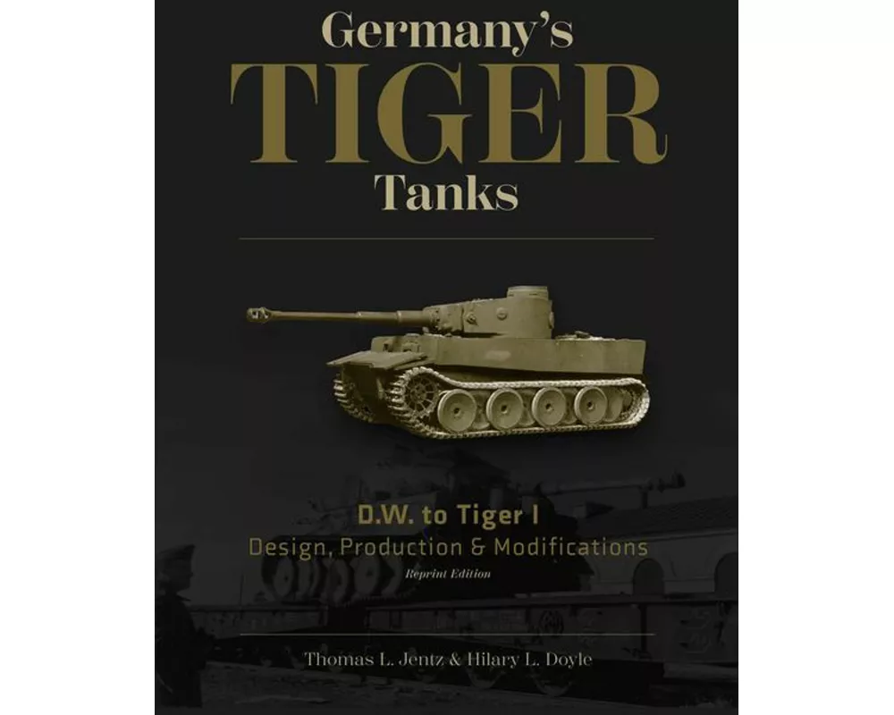 Germany's Tiger Tanks D.W. to Tiger I
