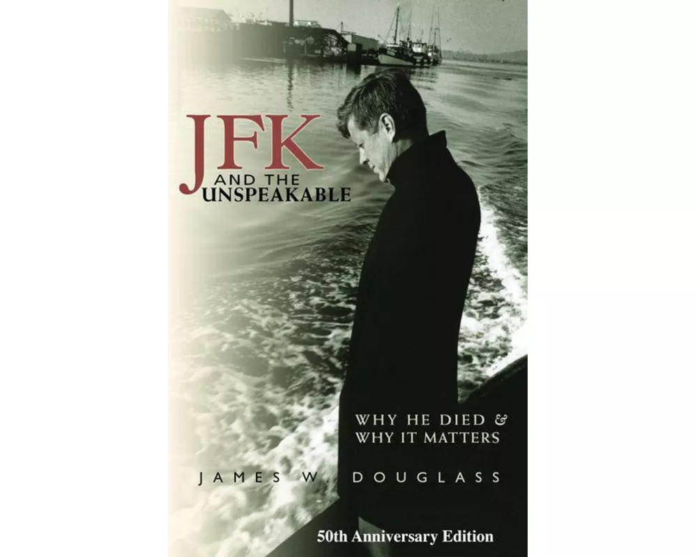 JFK and the Unspeakable: Why He Died and Why It Matters