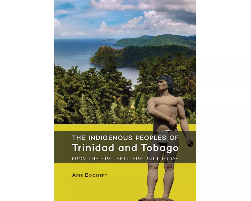 The Indigenous Peoples of Trinidad and Tobago from the First Settlers Until Today