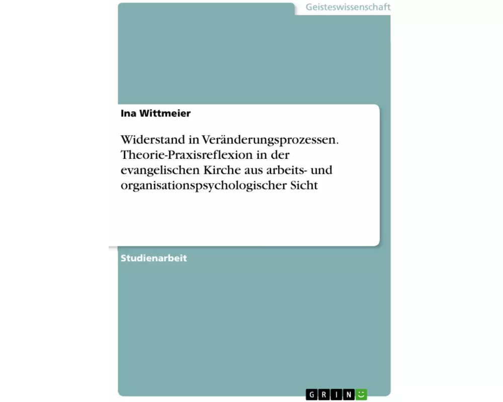 Widerstand in Veränderungsprozessen. Theorie-Praxisreflexion in der evangelischen Kirche aus arbeits- und organisationspsychologischer Sicht