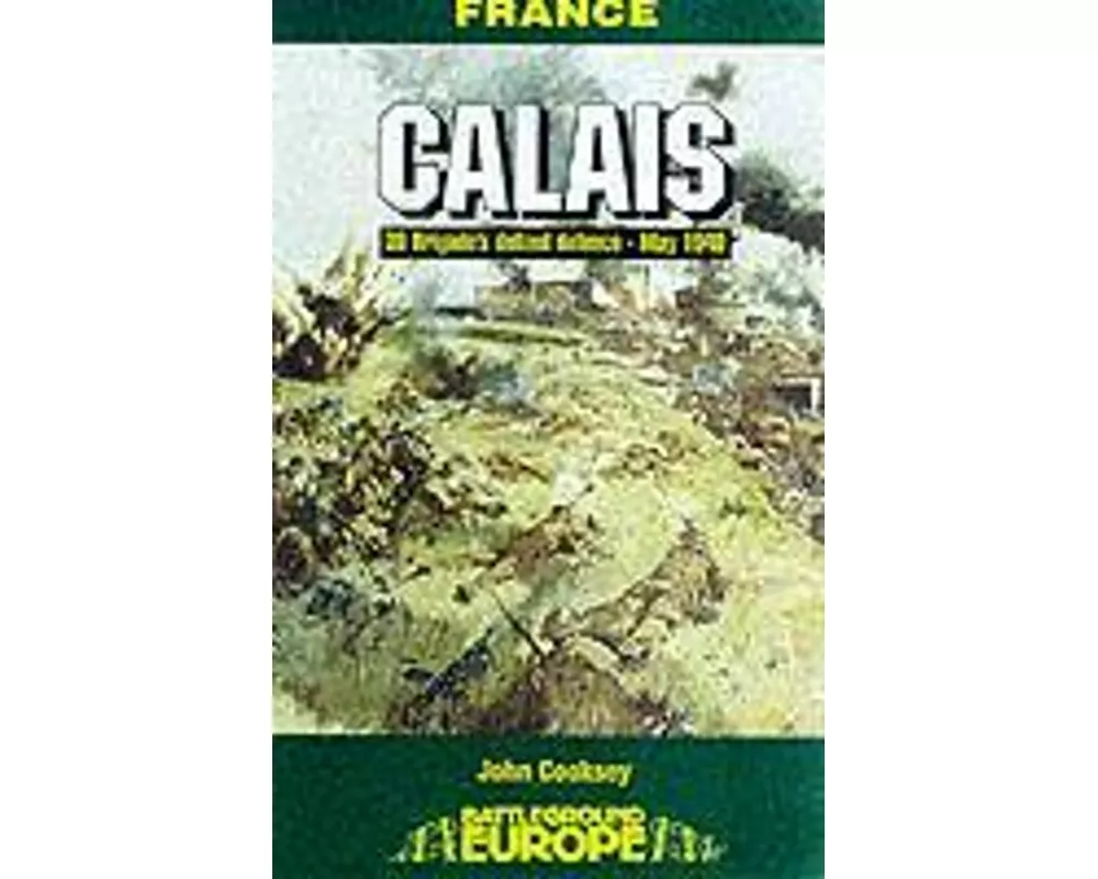 Calais: 30 Brigade's Defiant Defence May 1940