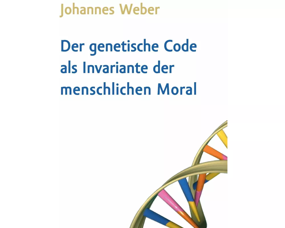 Der genetische Code als Invariante der menschlichen Moral