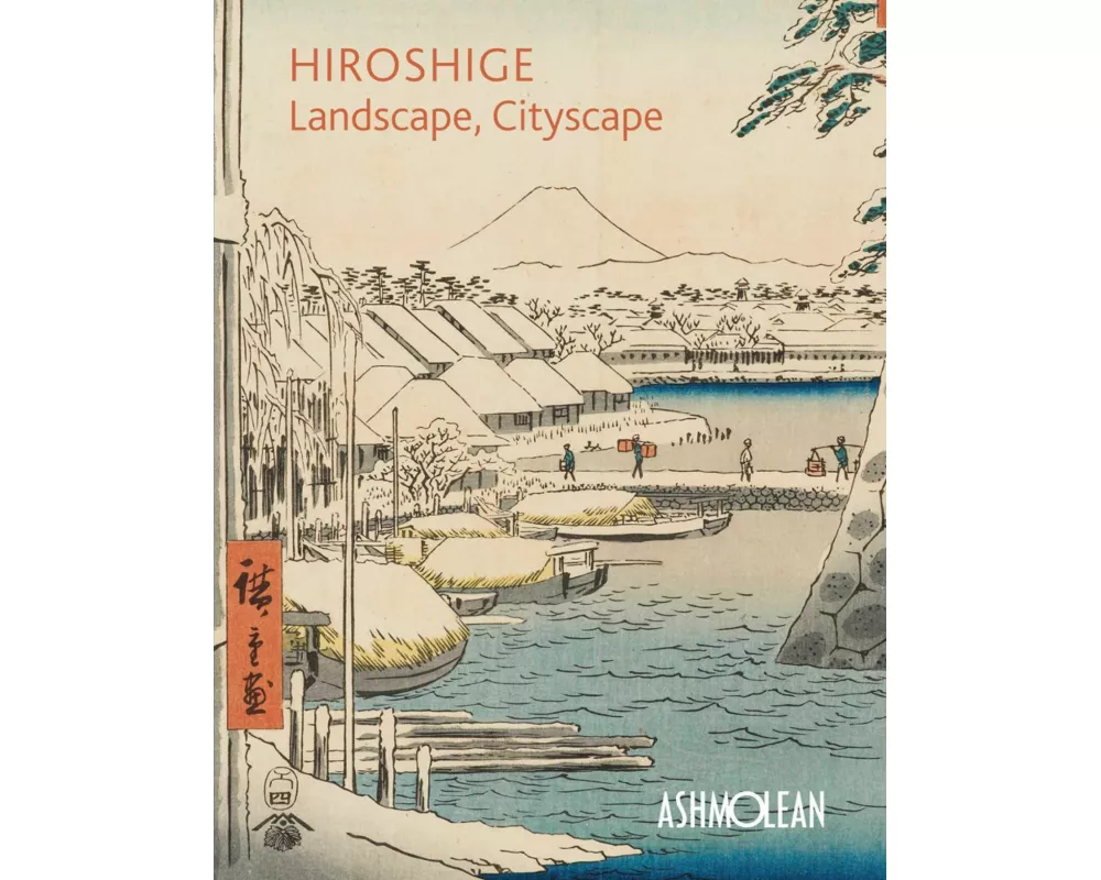 Hiroshige: Landscape, Cityscape
