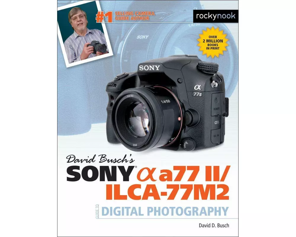 David Busch's Sony Alpha A77 II/Ilca-77m2 Guide to Digital Photography