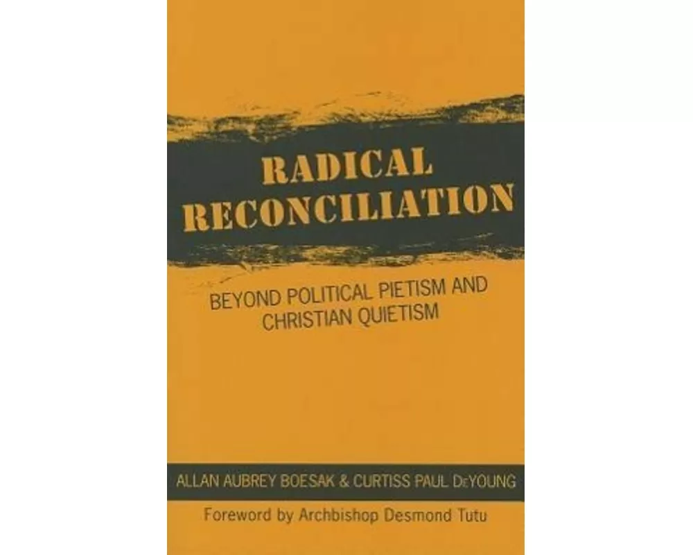 Radical Reconciliation: Beyond Political Pietism and Christian Quietism