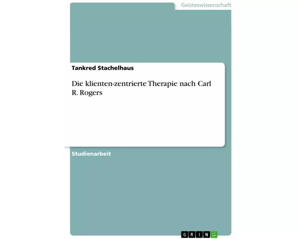 Die klienten-zentrierte Therapie nach Carl R. Rogers