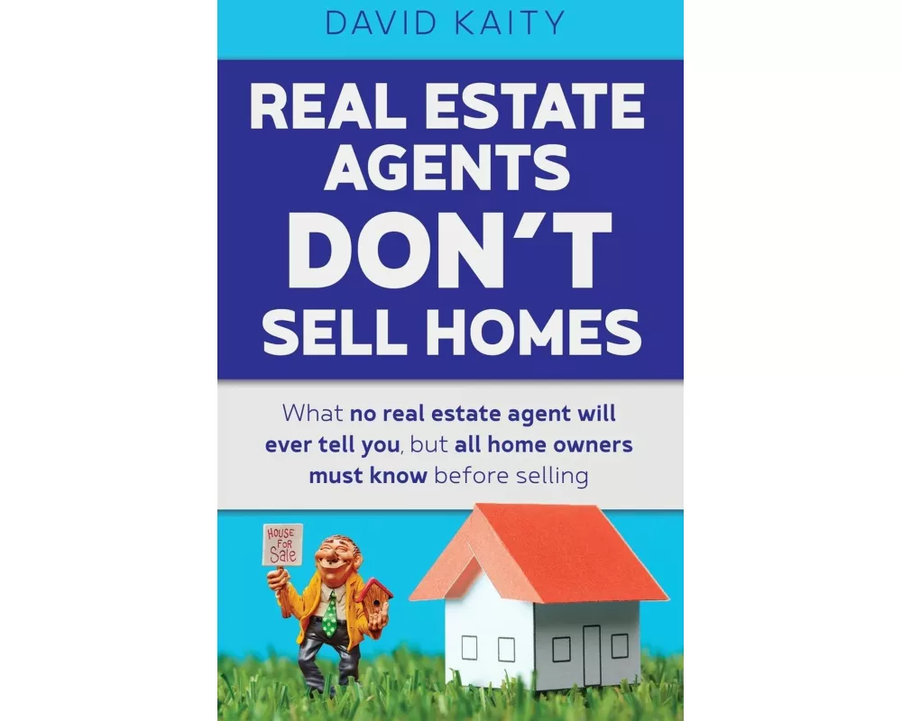 Real Estate Agents Don't Sell Homes