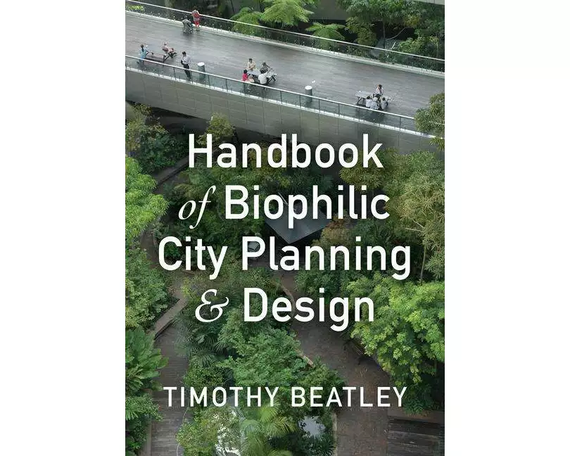 Handbook of Biophilic City Planning & Design