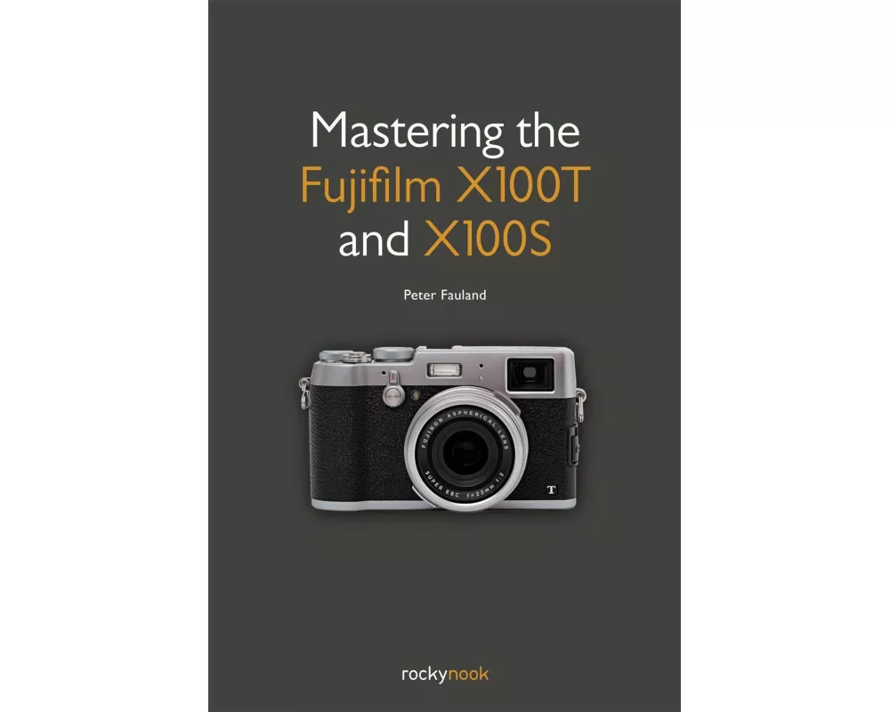 Mastering the Fujifilm X100T and X100S