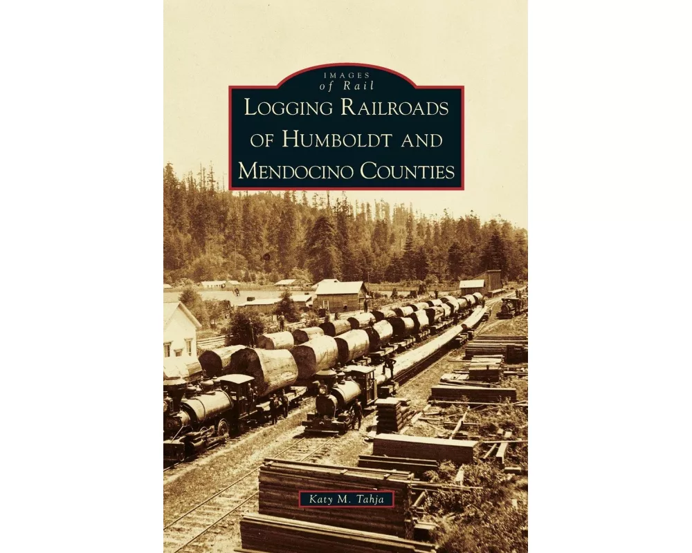 Logging Railroads of Humboldt and Mendocino Counties