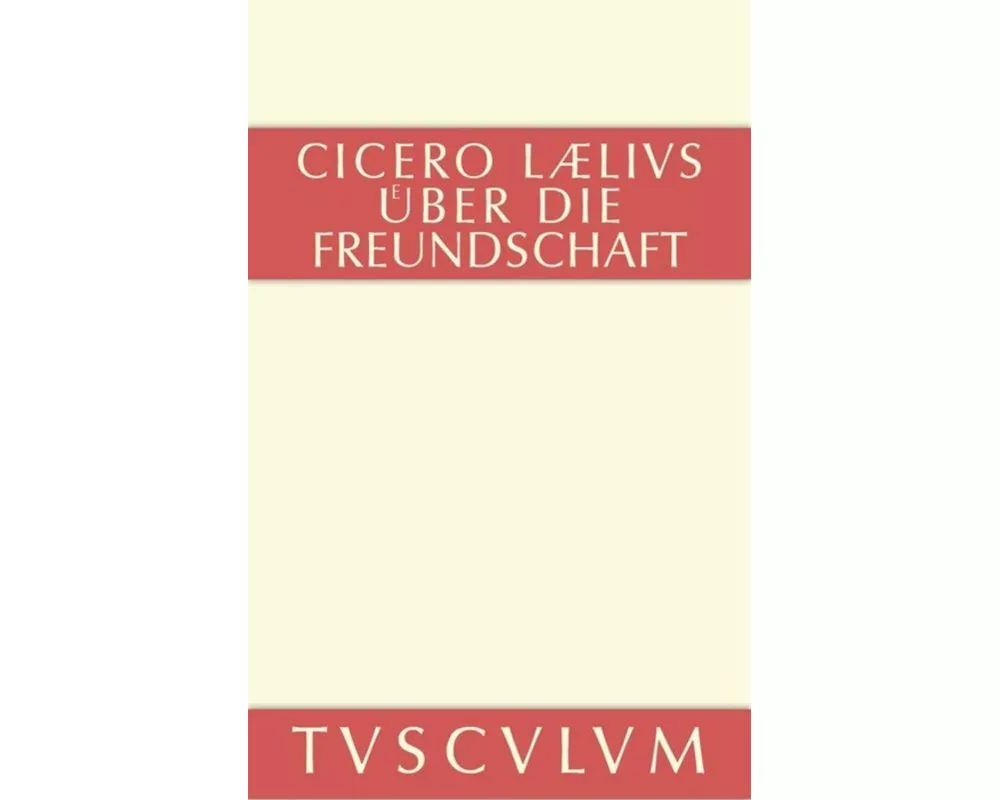 M. Tulli Ciceronis Laelius de amicitia / Laelius über die Freundschaft