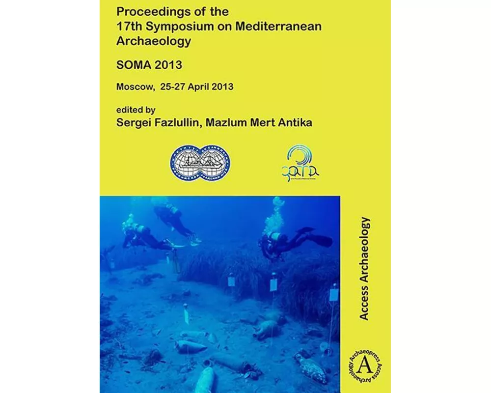 SOMA 2013. Proceedings of the 17th Symposium on Mediterranean Archaeology