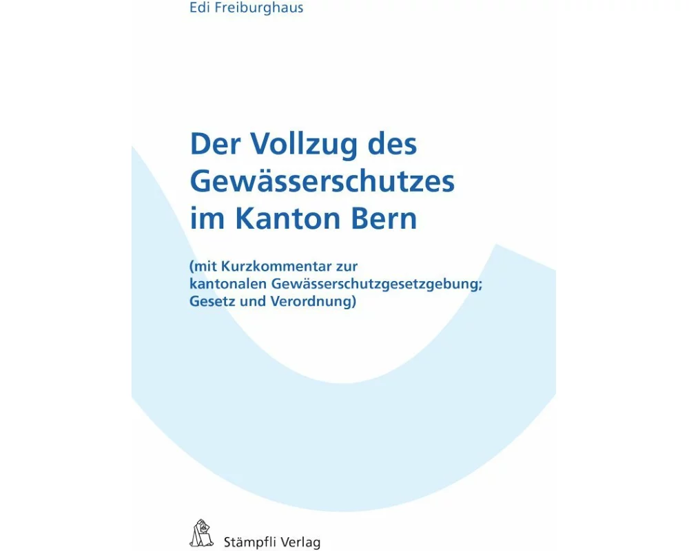 Der Vollzug des Gewässerschutzes im Kanton Bern