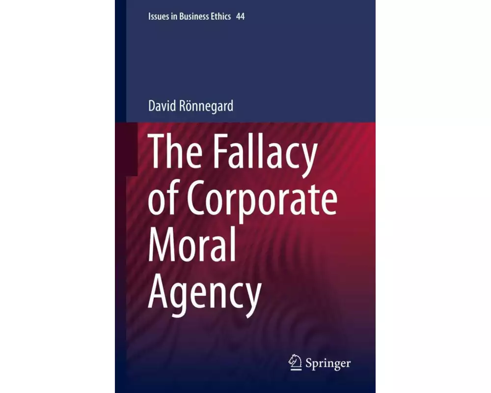 The Fallacy of Corporate Moral Agency