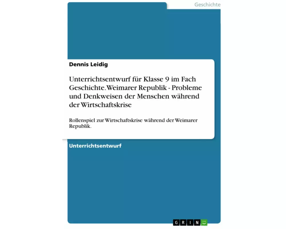 Unterrichtsentwurf für Klasse 9 im Fach Geschichte. Weimarer Republik - Probleme und Denkweisen der Menschen während der Wirtschaftskrise