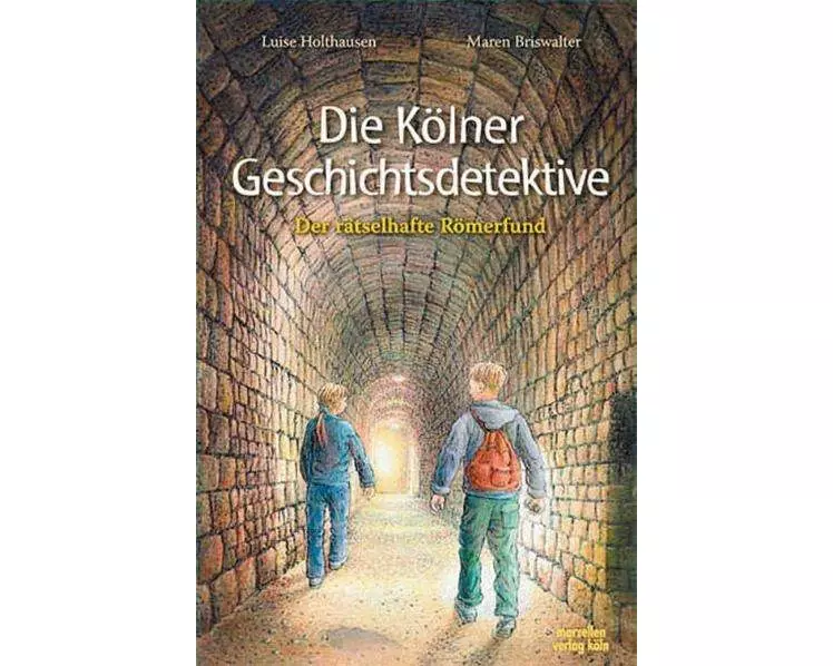 Die Kölner Geschichtsdetektive. Der rätselhafte Römerfund