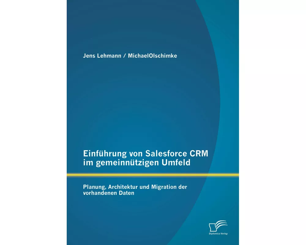 Einführung von Salesforce CRM im gemeinnützigen Umfeld: Planung, Architektur und Migration der vorhandenen Daten