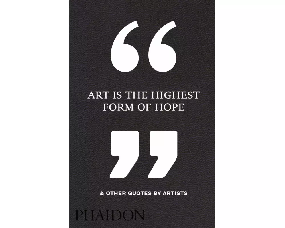 Art Is the Highest Form of Hope & Other Quotes by Artists