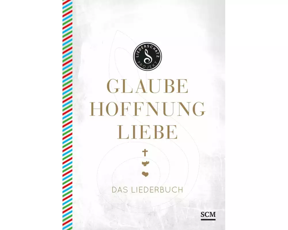 Glaube, Hoffnung, Liebe - Das Liederbuch