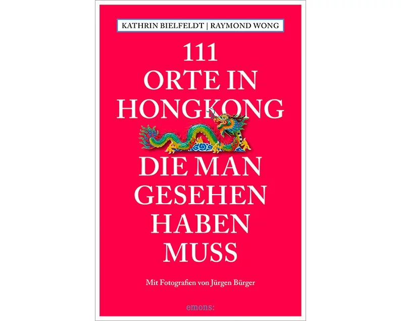 111 Orte in Hongkong, die man gesehen haben muss