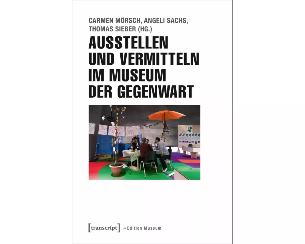 Ausstellen und Vermitteln im Museum der Gegenwart