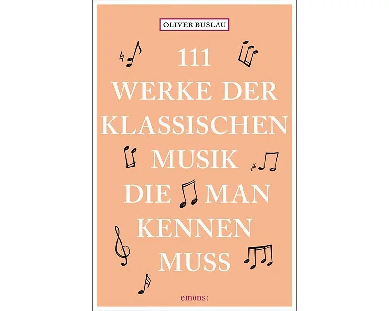 111 Werke der klassischen Musik, die man kennen muss