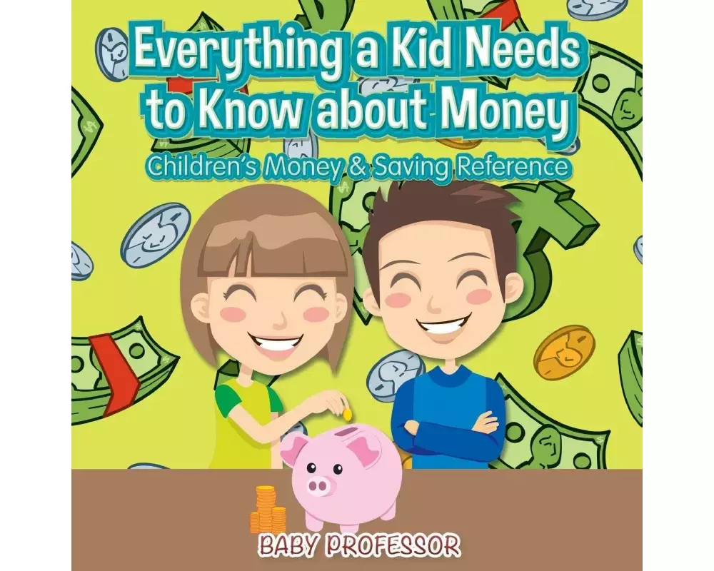 Everything a Kid Needs to Know about Money - Children's Money & Saving Reference