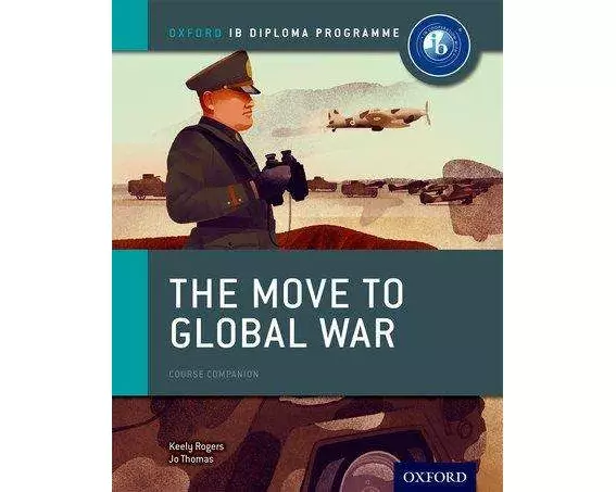 Oxford IB Diploma Programme: The Move to Global War Course Companion