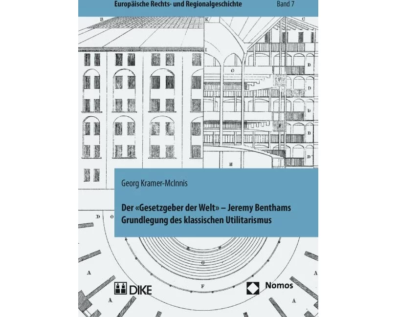 Der 'Gesetzgeber der Welt'. Jeremy Benthams Grundlegung des klassischen Utilitarismus unter besonderer Berücksichtigung seiner Rechts- und Staatslehre