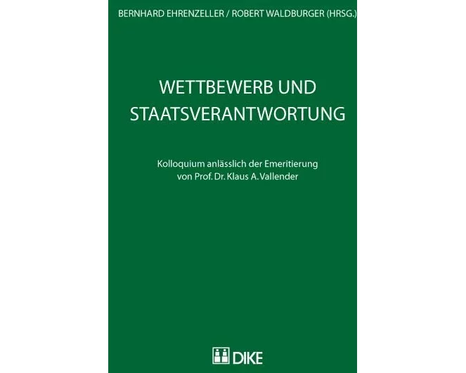Wettbewerb und Staatsverantwortung. Kolloquium anlässlich der Emeritierung von Prof. Dr. Klaus A. Vallender
