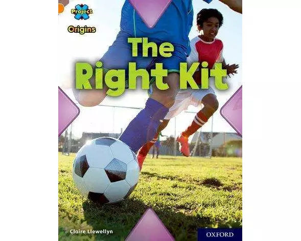 Project X Origins: Orange Book Band, Oxford Level 6: The Right Kit