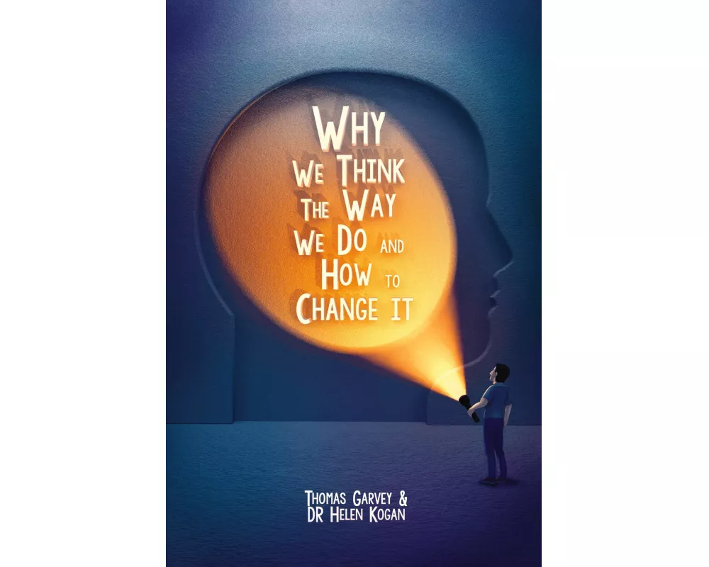 Why We Think the Way We Do and How to Change It