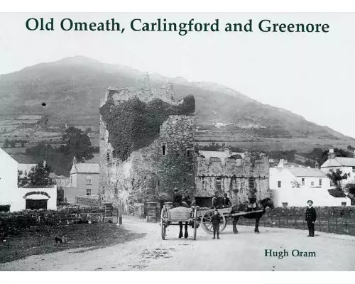 Old Omeath, Carlingford and Greenore
