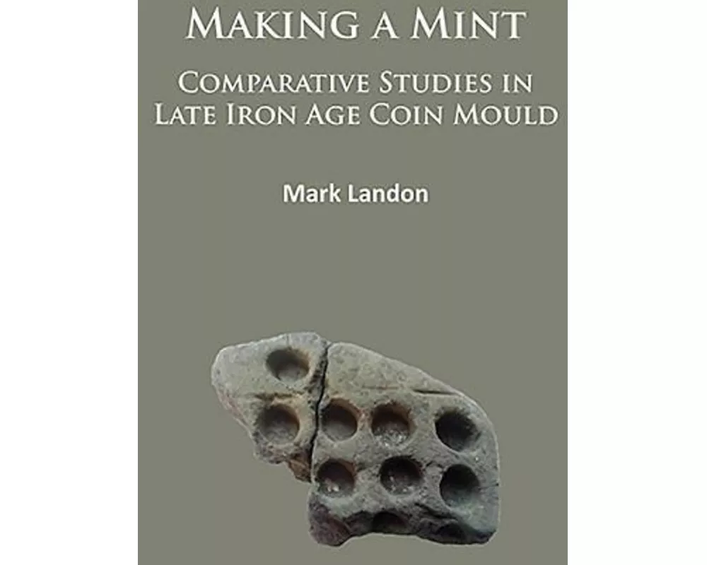 Making a Mint: Comparative Studies in Late Iron Age Coin Mould