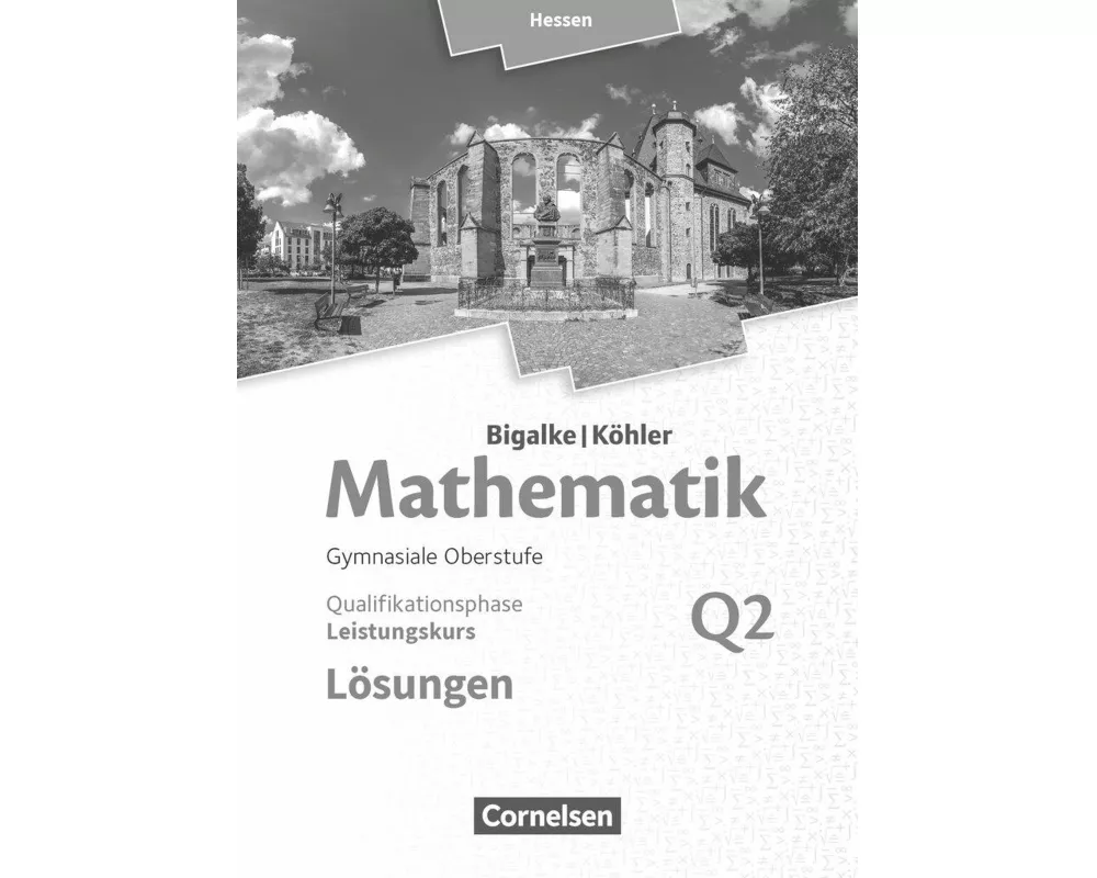 Bigalke/Köhler: Mathematik, Hessen - Ausgabe 2016, Leistungskurs 2. Halbjahr, Band Q2, Lösungen zum Schülerbuch