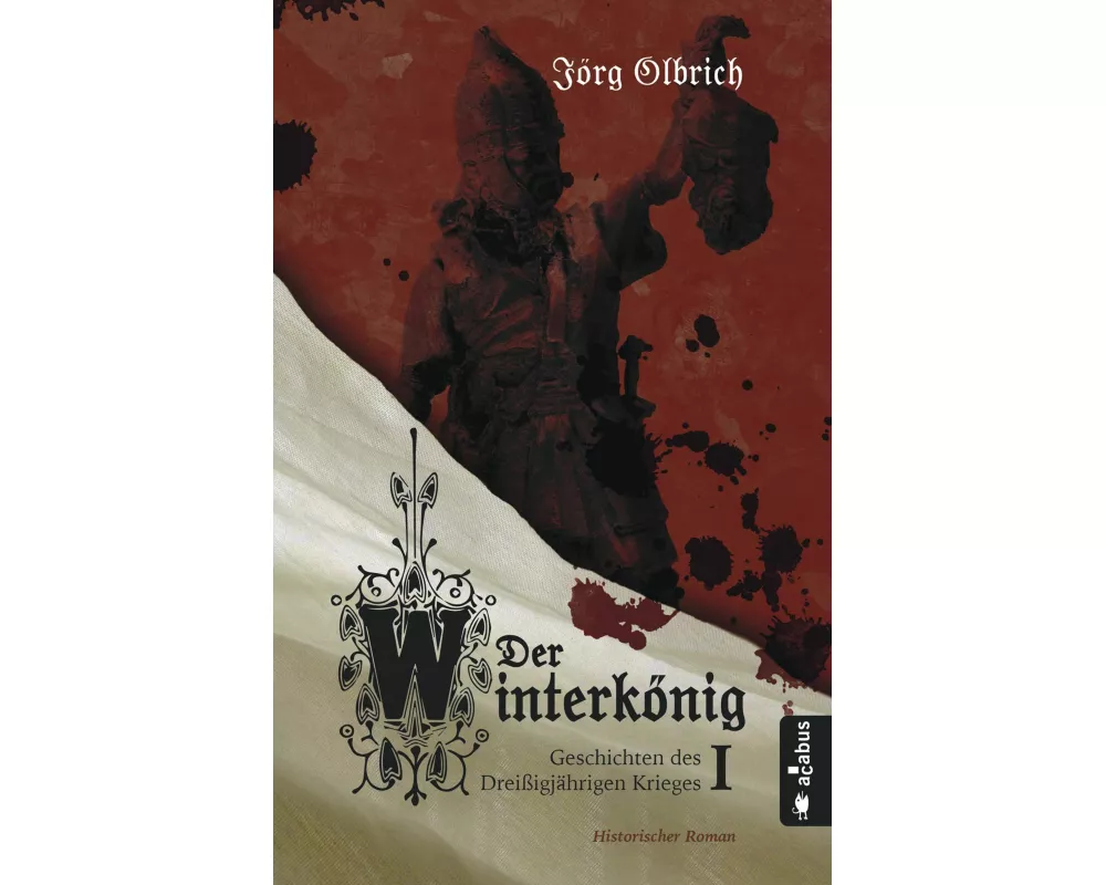 Der Winterkönig. Geschichten des Dreißigjährigen Krieges