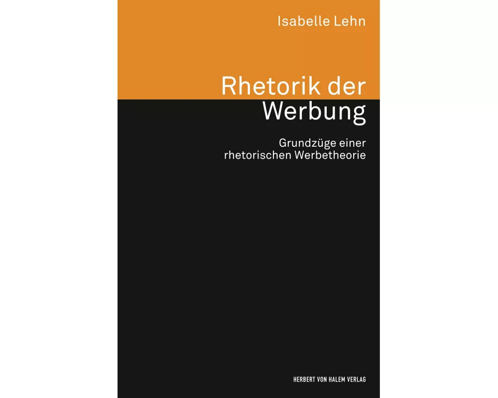 Rhetorik der Werbung. Grundzüge einer rhetorischen Werbetheorie