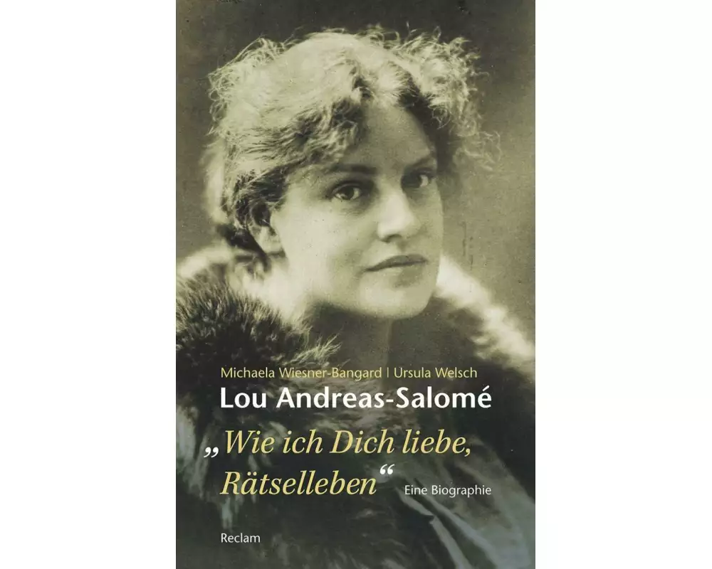 Lou Andreas-Salomé. »...wie ich Dich liebe, Rätselleben«
