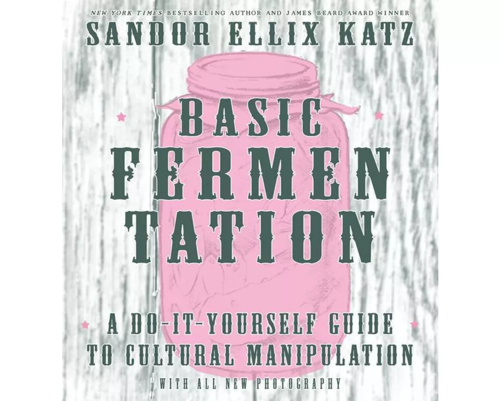 Basic Fermentation: A Do-it-Yourself Guide to Cultural Manipulation (DIY)