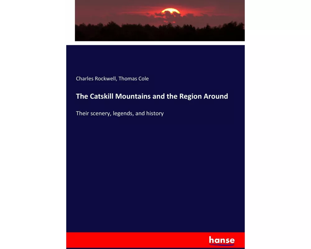 The Catskill Mountains and the Region Around