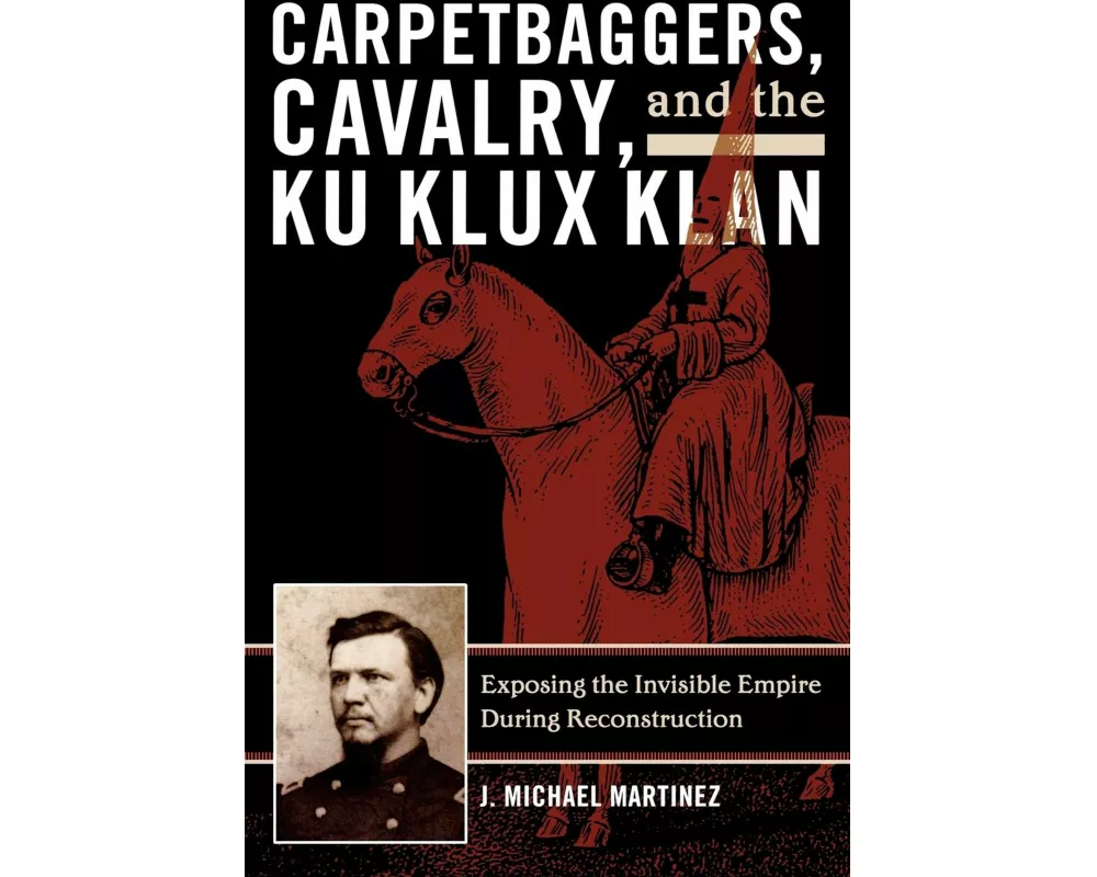 Carpetbaggers, Cavalry, and the Ku Klux Klan