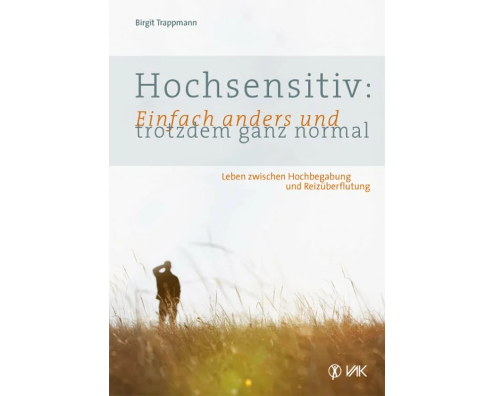Hochsensitiv: Einfach anders und trotzdem ganz normal