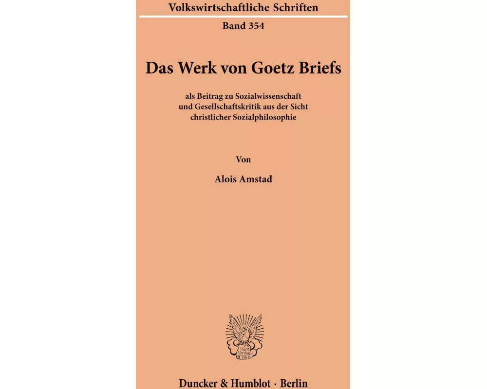 Das Werk von Goetz Briefs, als Beitrag zu Sozialwissenschaft und Gesellschaftskritik aus der Sicht christlicher Sozialphilosophie