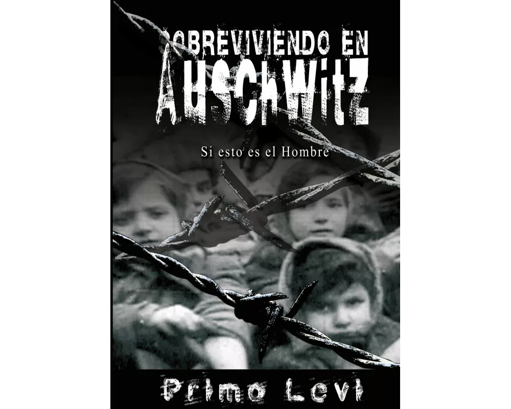 Sobreviviendo En Auschwitz - Si Esto Es El Hombre / Survival in Auschwitz - If This Is a Man
