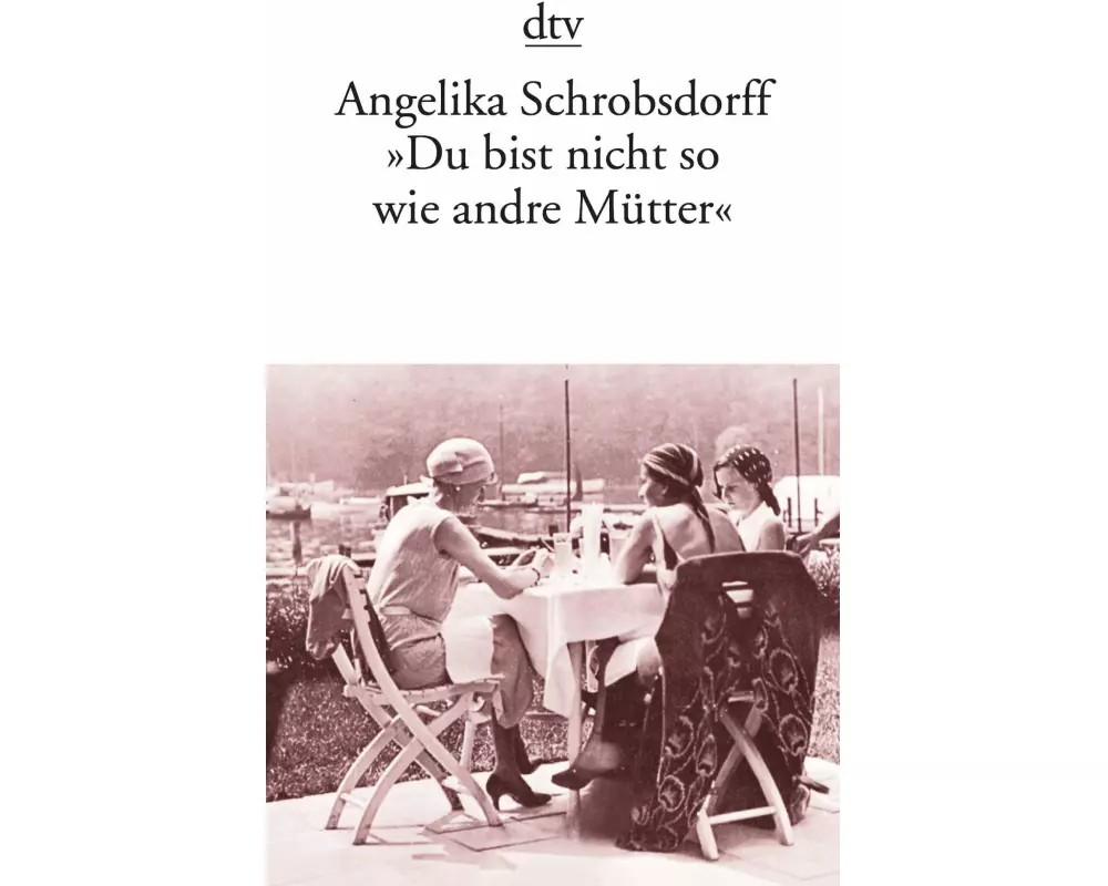 "Du bist nicht so wie andre Mütter"